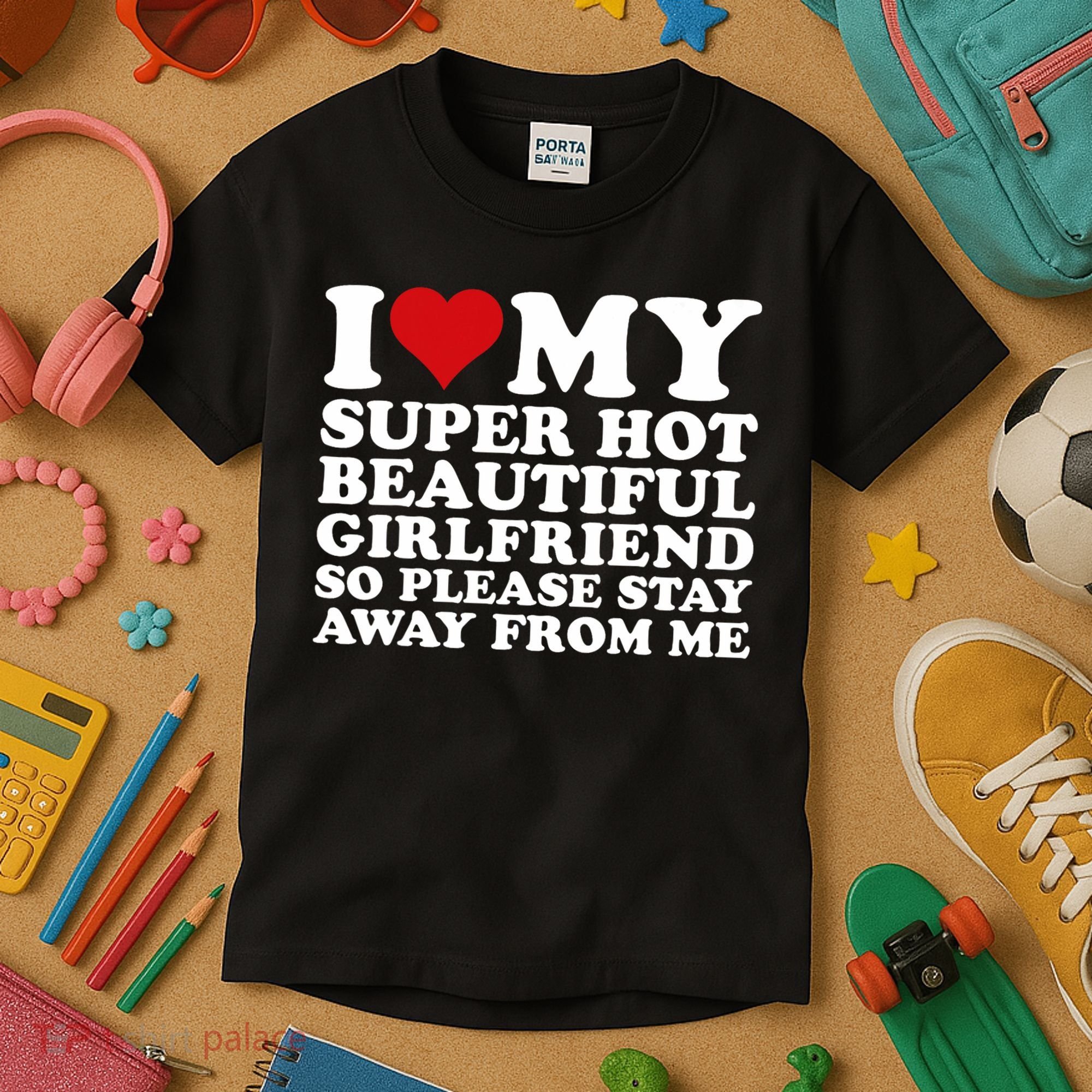 I Love My Super Hot Girlfriend So Please Stay Away From Me Kids T-Shirt