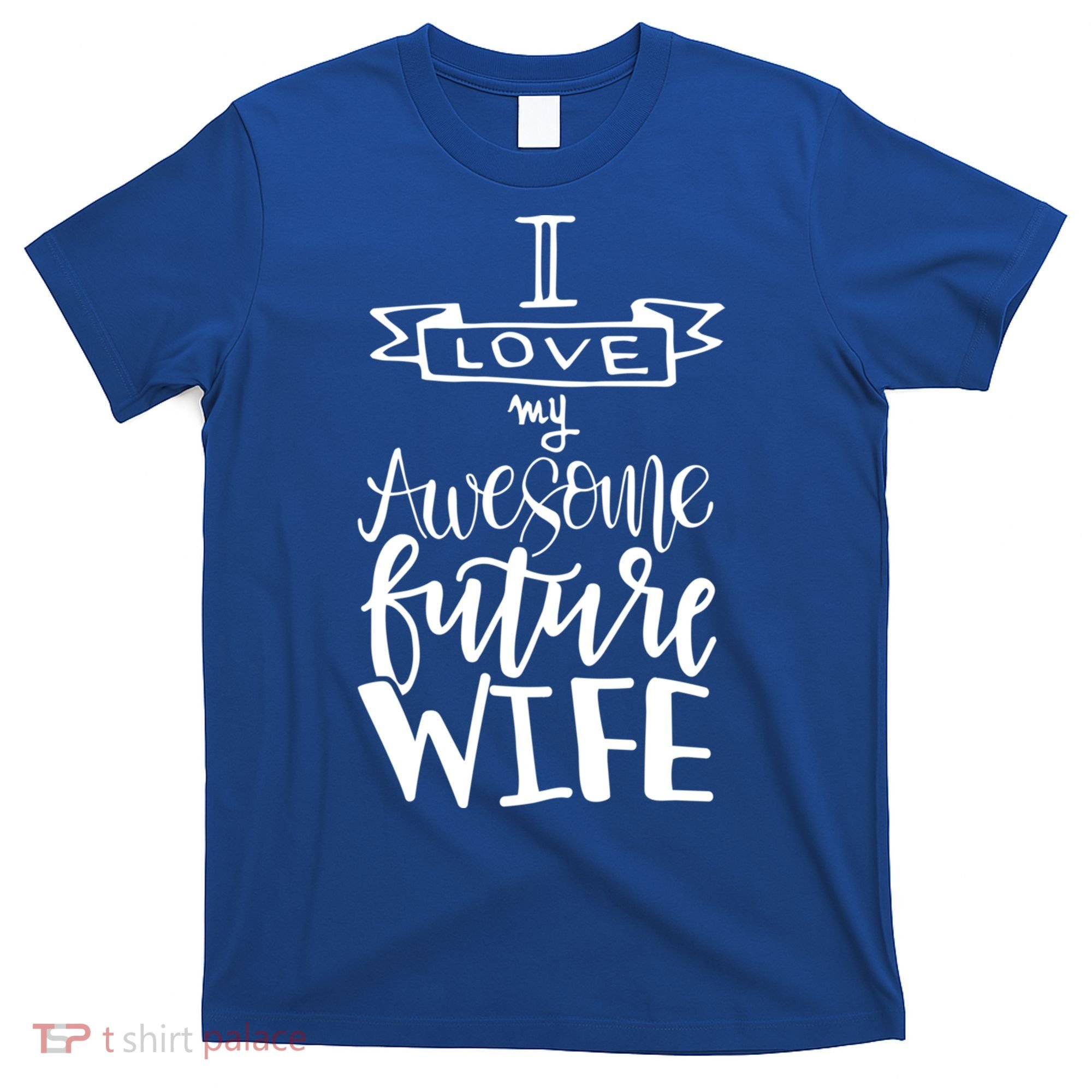 I Love My Awesome Future Wife Husband To Be Gift Future Wife Cute Gift T-Shirt