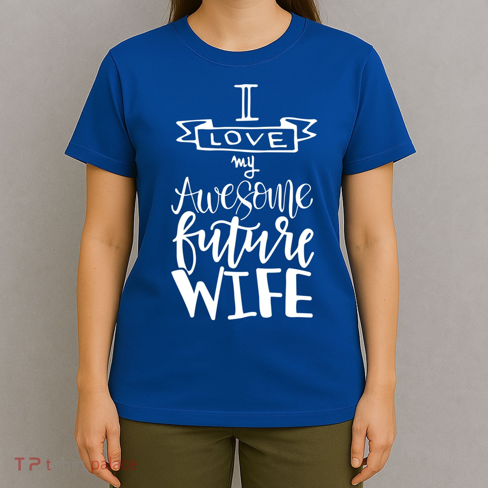 I Love My Awesome Future Wife Husband To Be Gift Future Wife Cute Gift T-Shirt