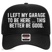 I Left My Garage To Be Here This Better Good Mechanic Car  Hat thumb 0