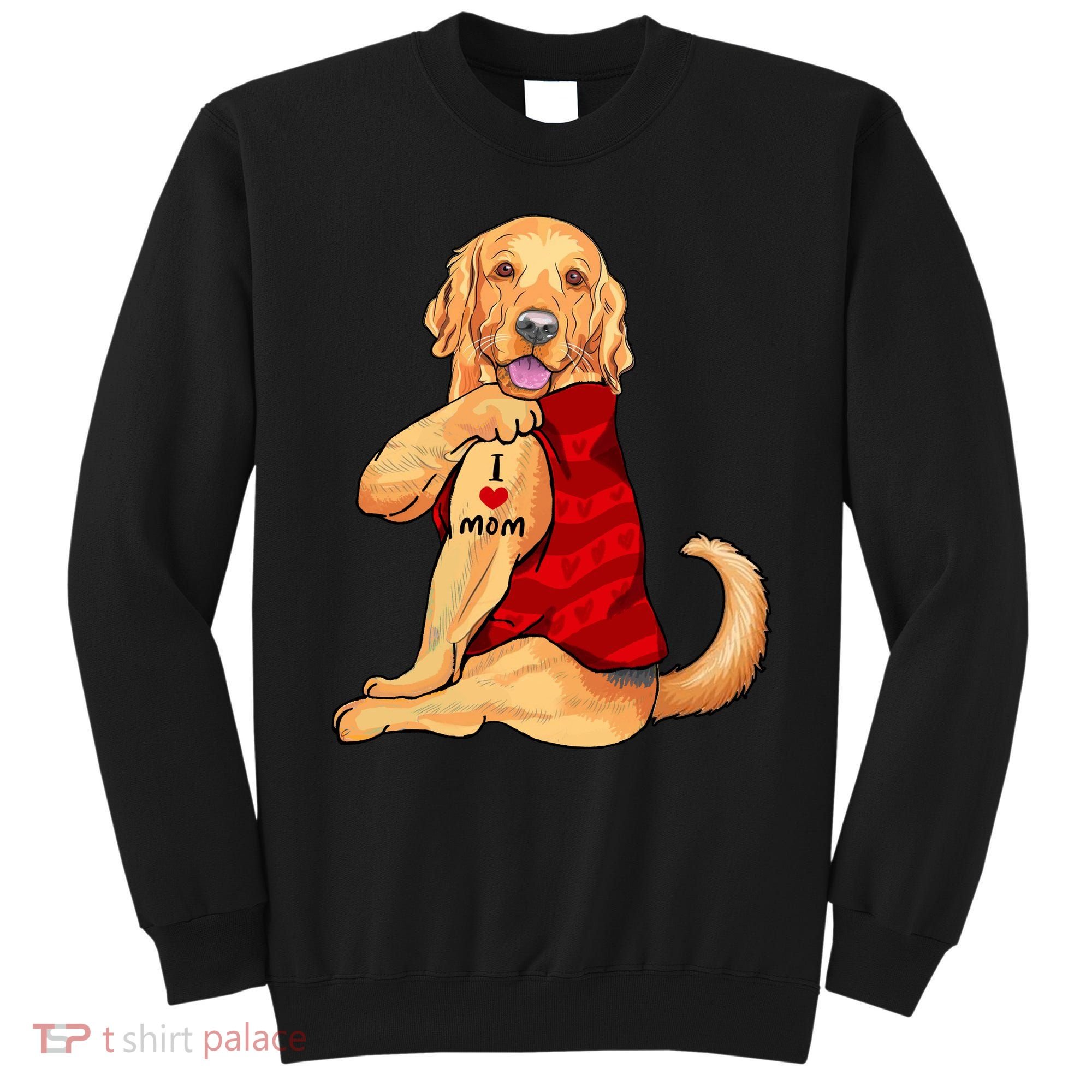 I Love Mom Funny Golden Retriever Sweatshirt