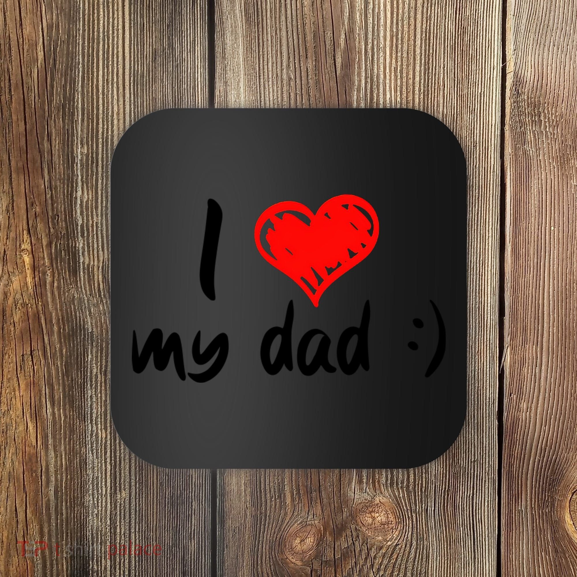 I Love My Dad TShirtCute I Love My Dad Coaster
