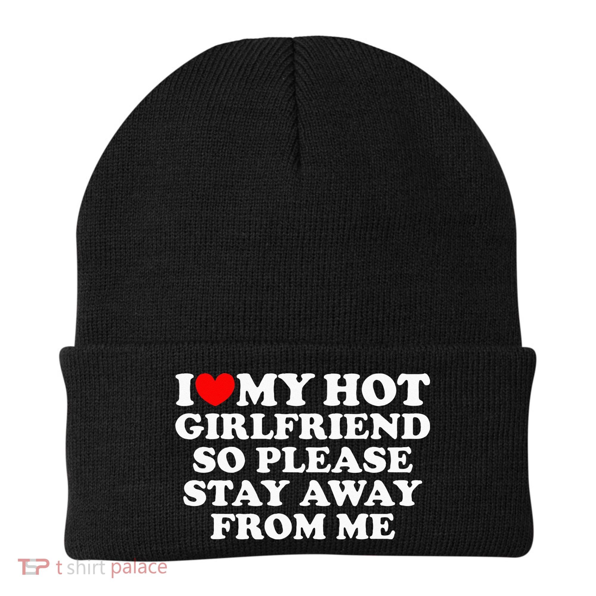 I Love My Girlfriend I Love My Hot Girlfriend So Stay Away Beanie