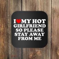 I Love My Girlfriend I Love My Hot Girlfriend So Stay Away Coaster thumb 0