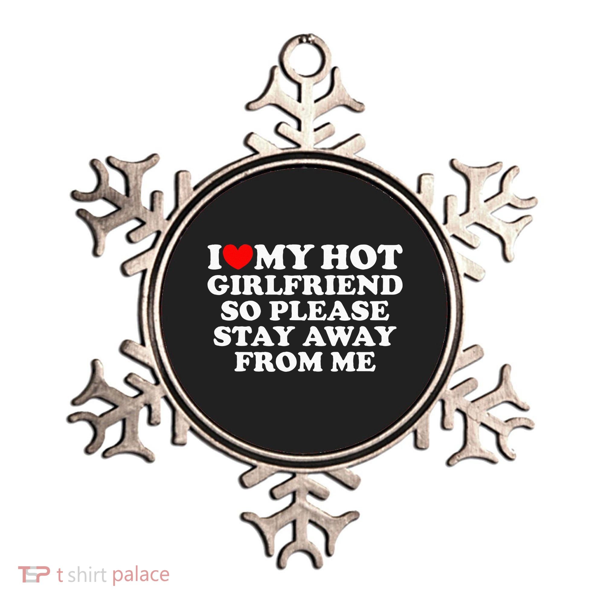 I Love My Girlfriend I Love My Hot Girlfriend So Stay Away Ornament