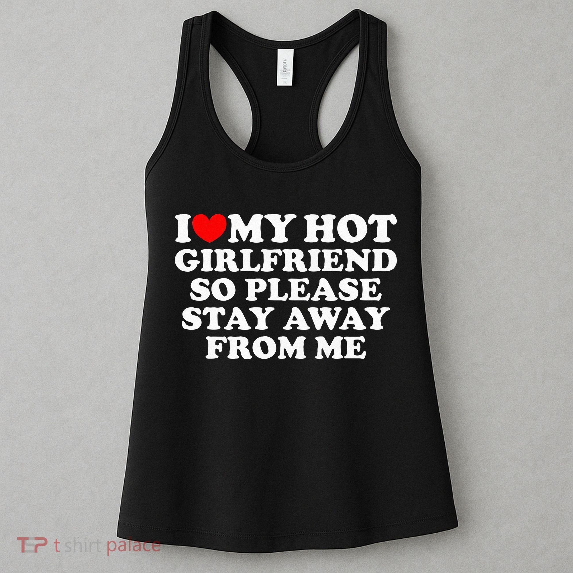 I Love My Girlfriend I Love My Hot Girlfriend So Stay Away Women's Tank Top