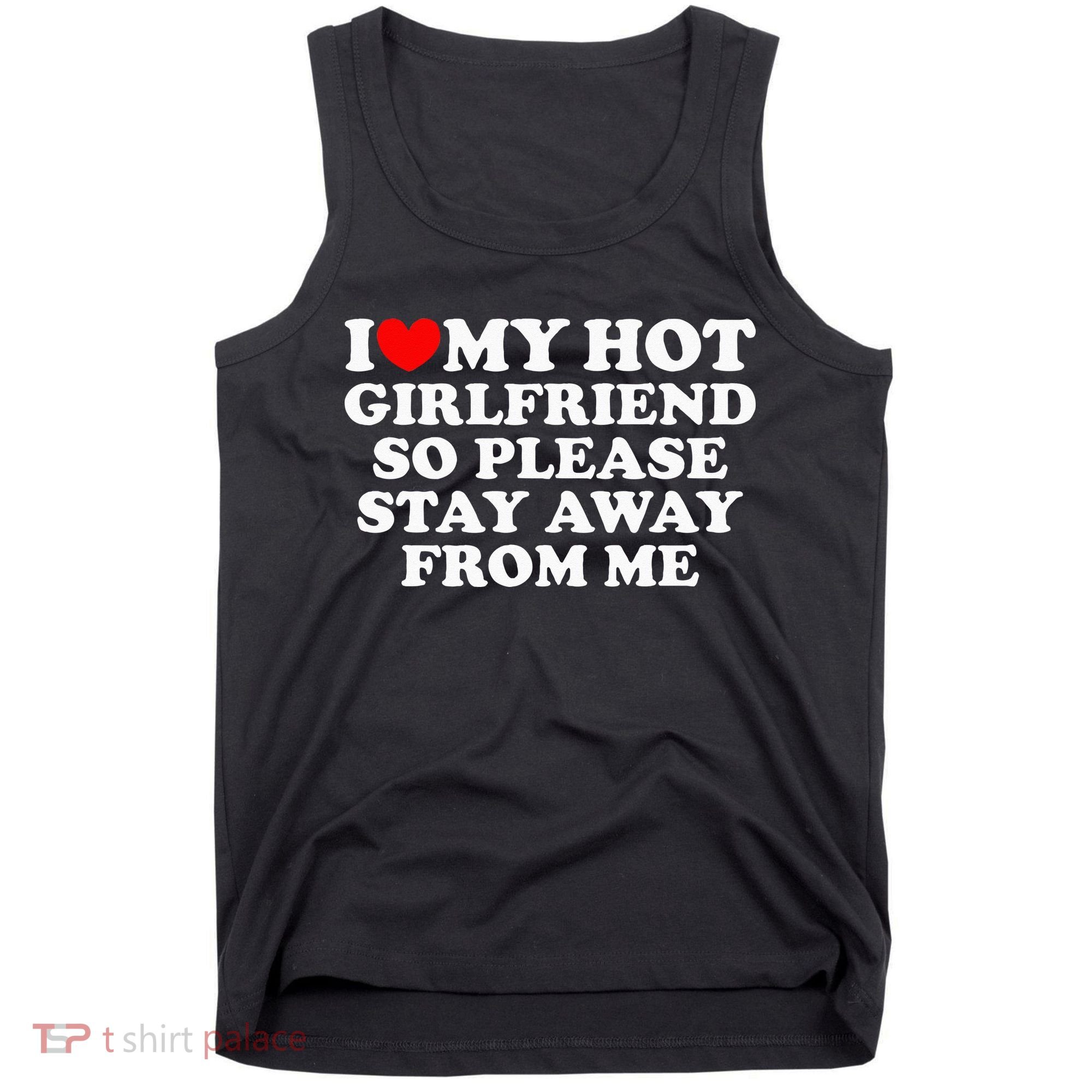 I Love My Girlfriend I Love My Hot Girlfriend So Stay Away Tank Top