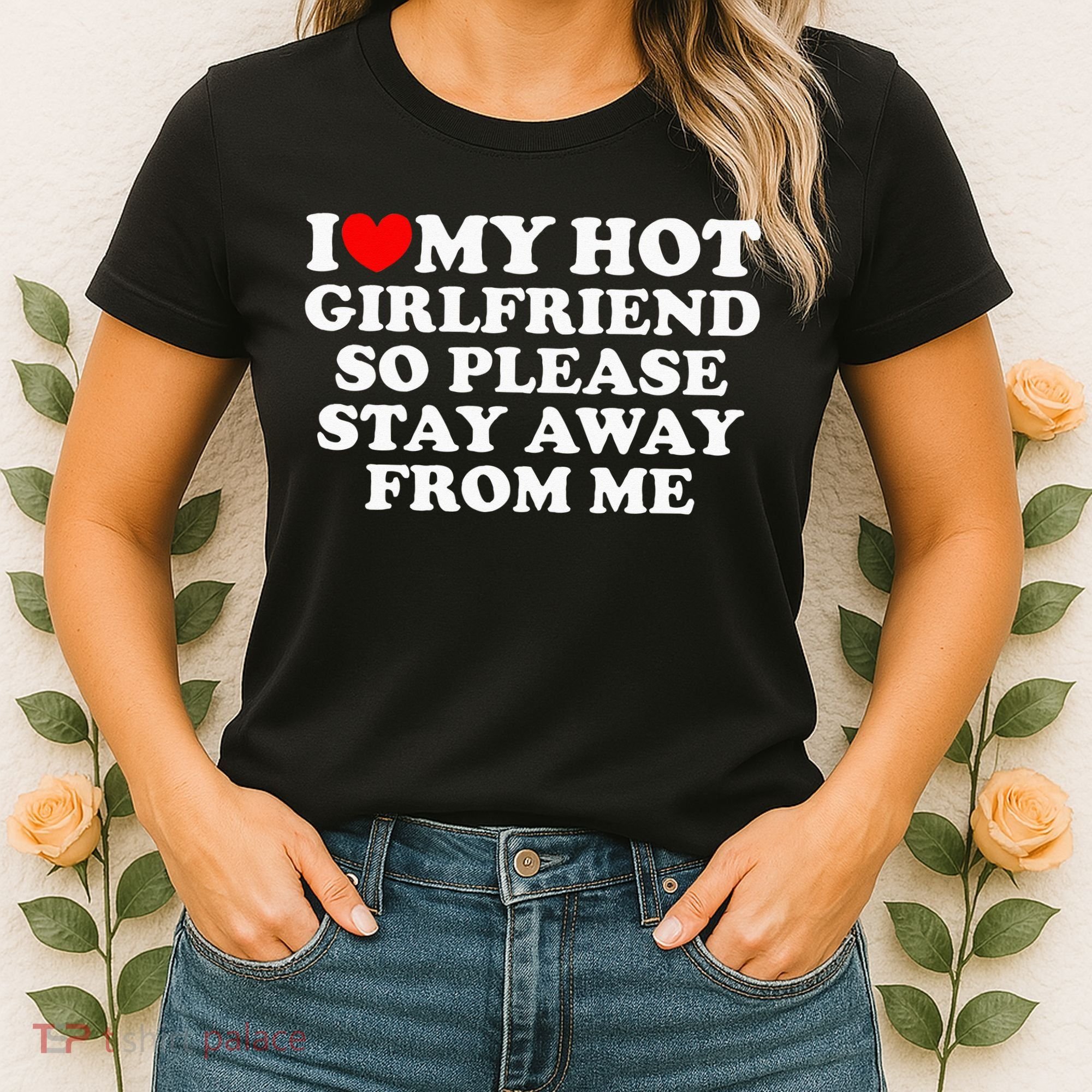 I Love My Girlfriend I Love My Hot Girlfriend So Stay Away Women's T-Shirt