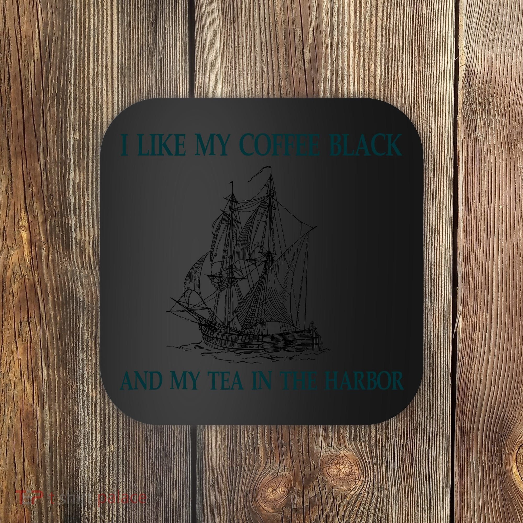 I Like My Coffee Black And Tea In The Harbor Coaster
