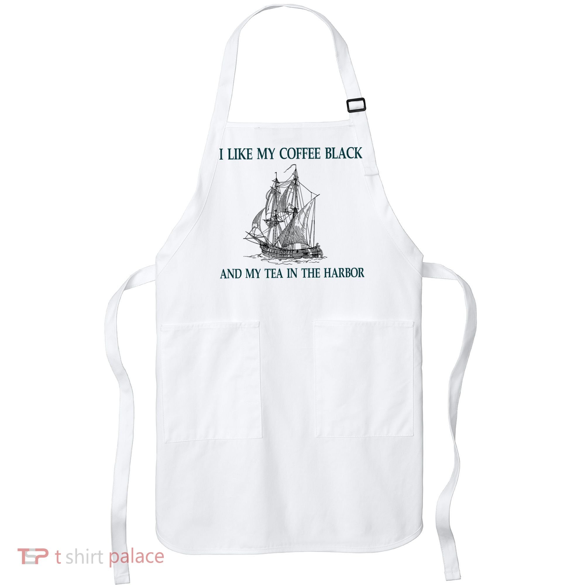 I Like My Coffee Black And Tea In The Harbor Apron