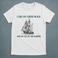 I Like My Coffee Black And Tea In The Harbor T-Shirt thumb 5