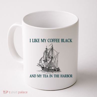 I Like My Coffee Black And Tea In The Harbor Coffee Mug