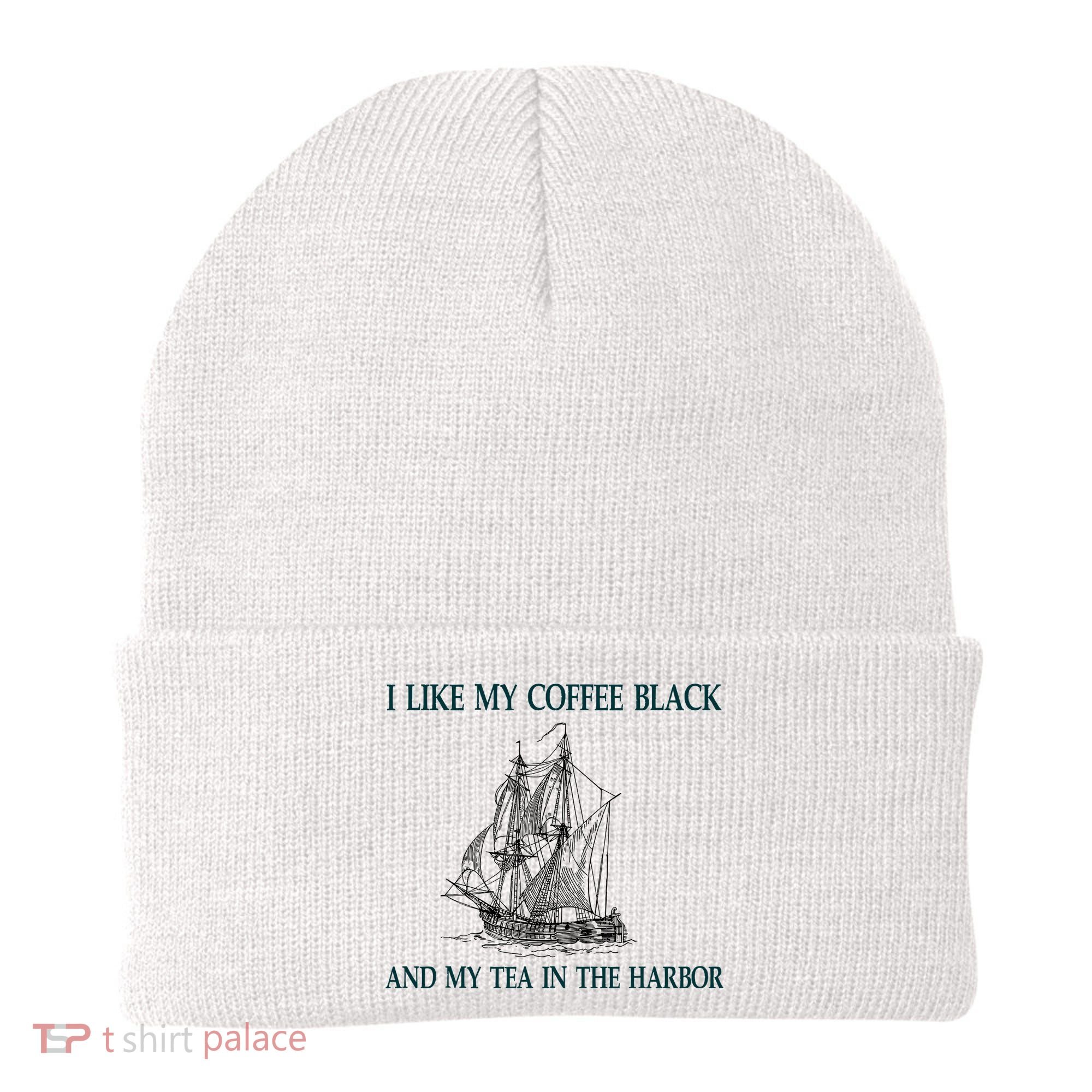I Like My Coffee Black And Tea In The Harbor Beanie