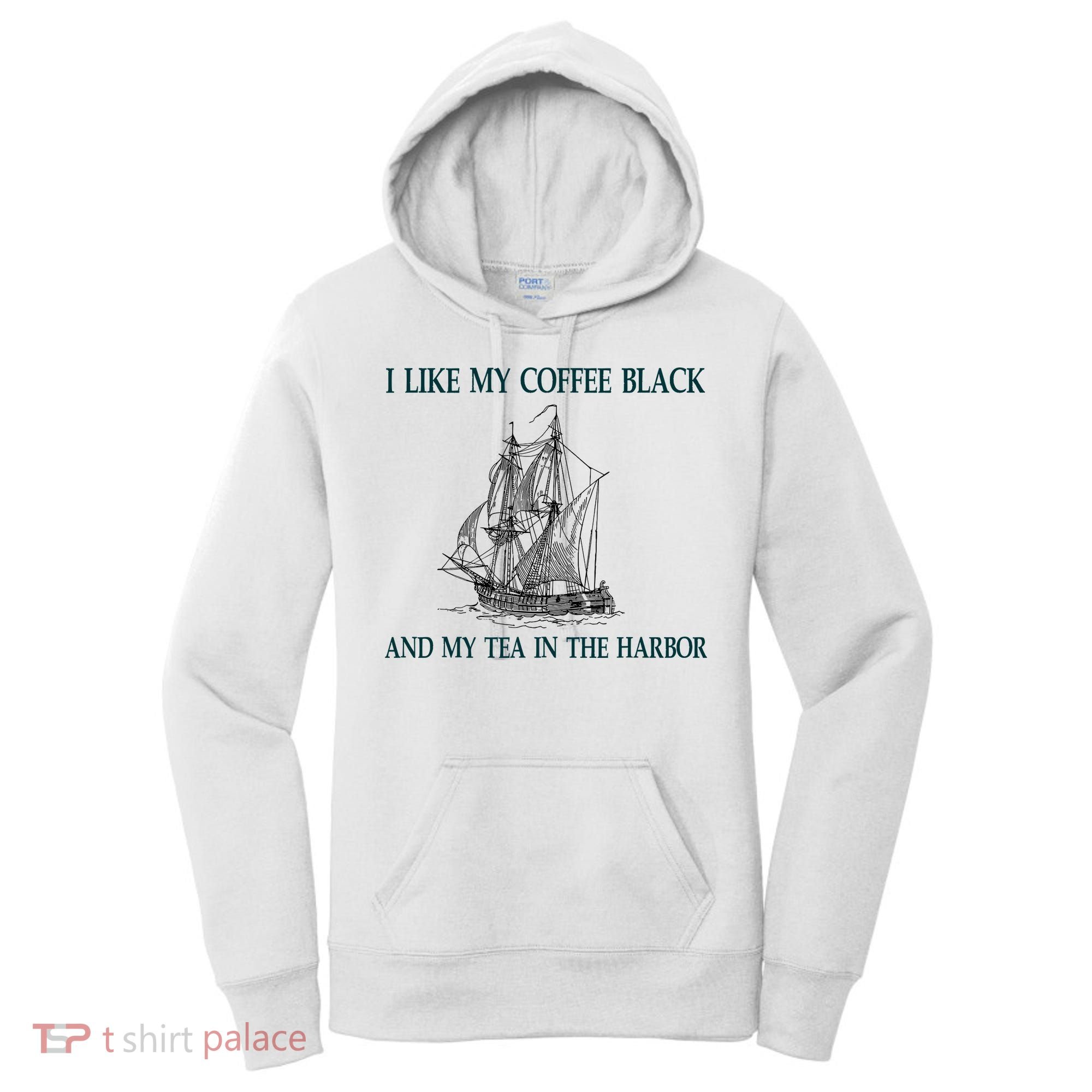 I Like My Coffee Black And Tea In The Harbor Women's Hoodie
