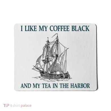 I Like My Coffee Black And Tea In The Harbor Mousepad