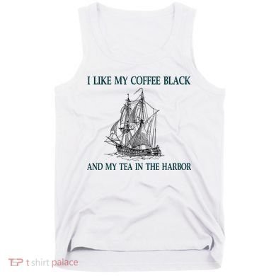 I Like My Coffee Black And Tea In The Harbor Tank Top
