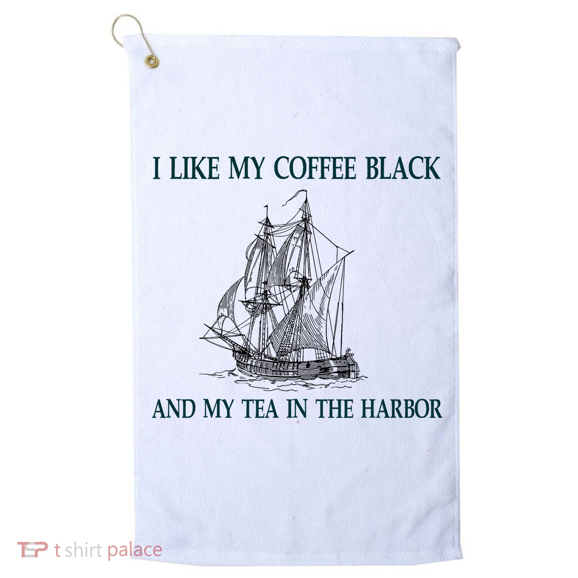 I Like My Coffee Black And Tea In The Harbor Golf Towel