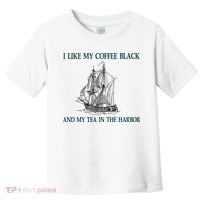 I Like My Coffee Black And Tea In The Harbor Toddler T-Shirt thumb 0