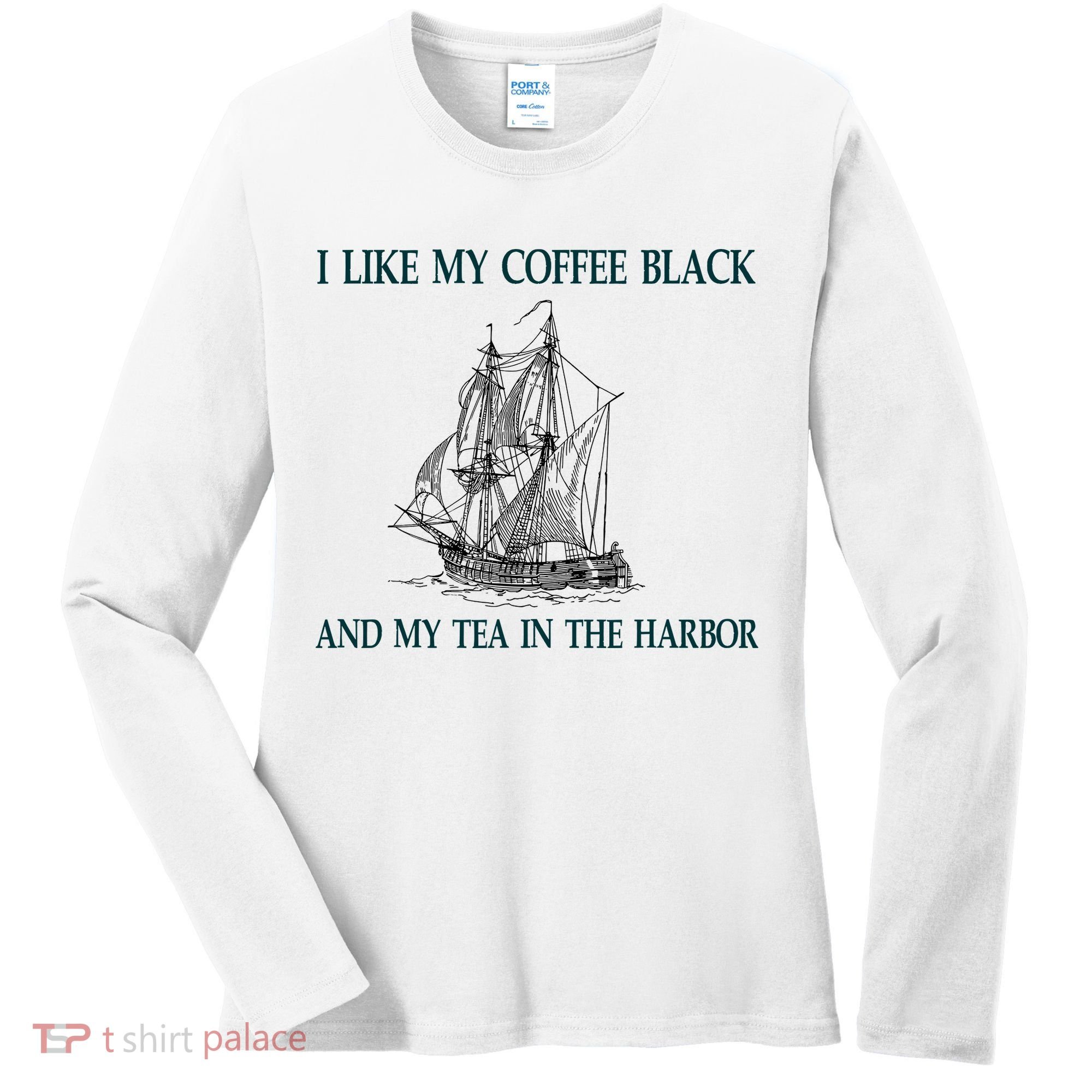 I Like My Coffee Black And Tea In The Harbor Women's Long Sleeve Shirt