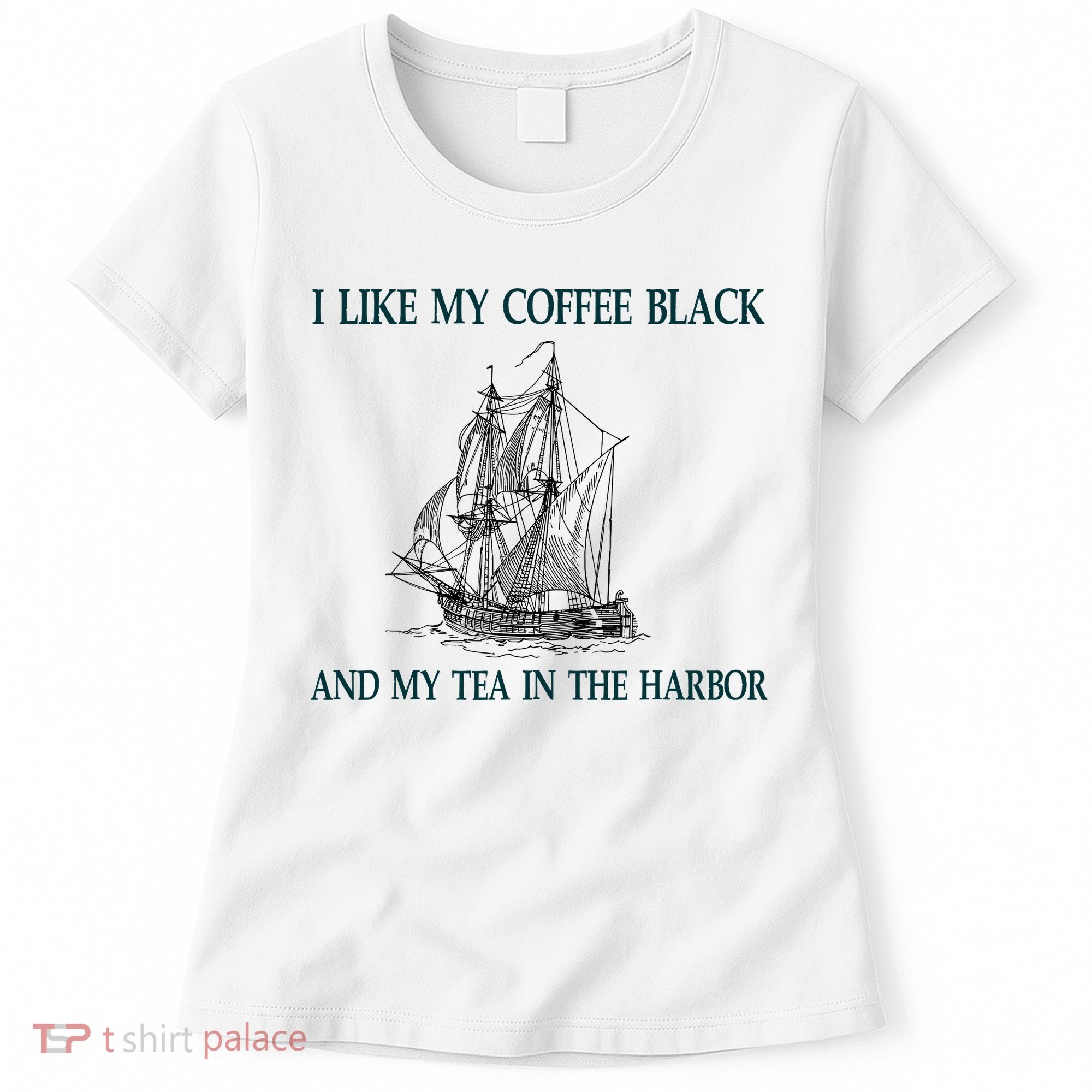 I Like My Coffee Black And Tea In The Harbor Women's T-Shirt