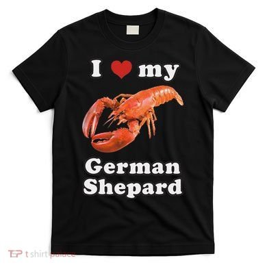 I Love My German Shepard Lobster T-Shirt