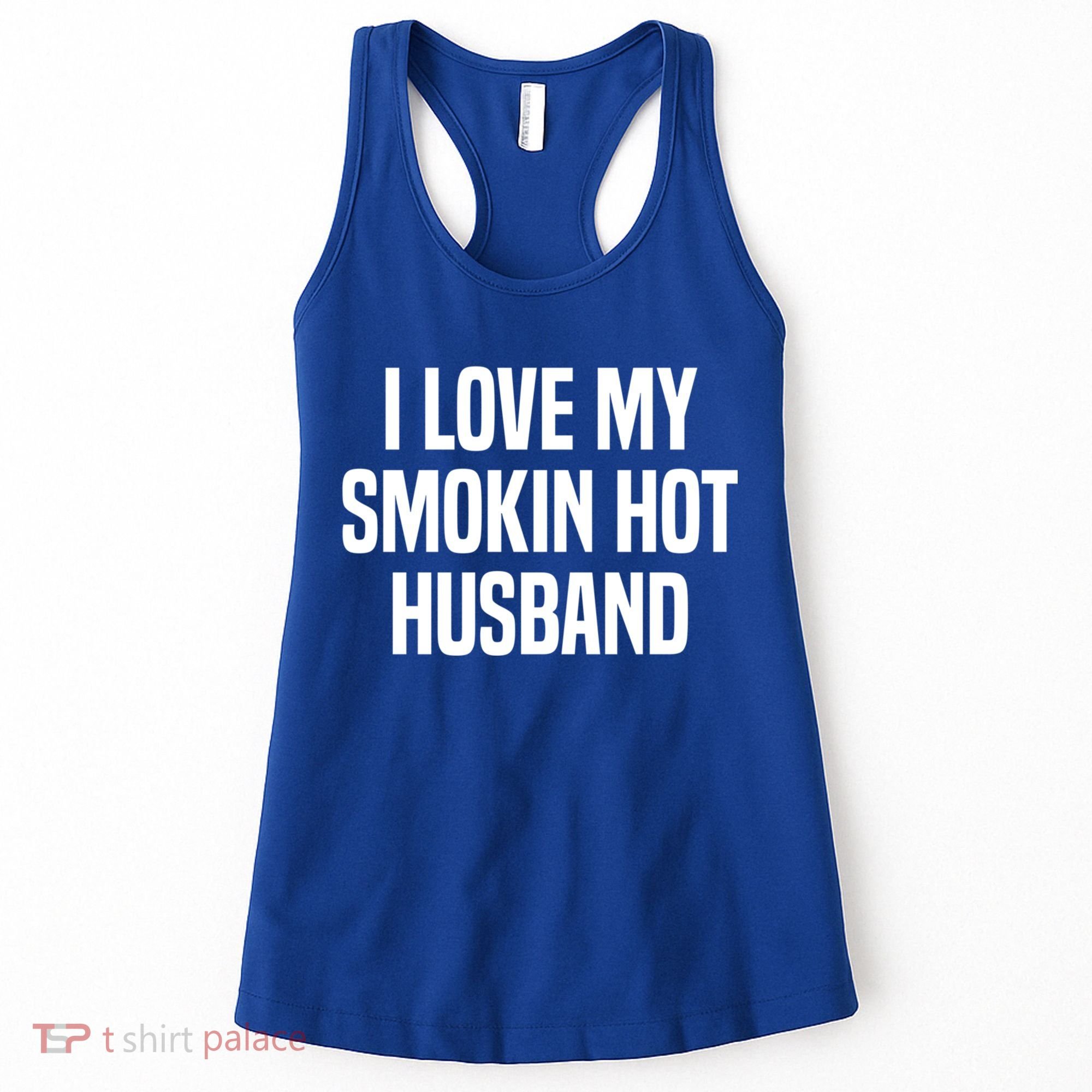 I Love My Smokin Hot Husband Funny Gift Wife Valentine's Day Gift Women's Tank Top