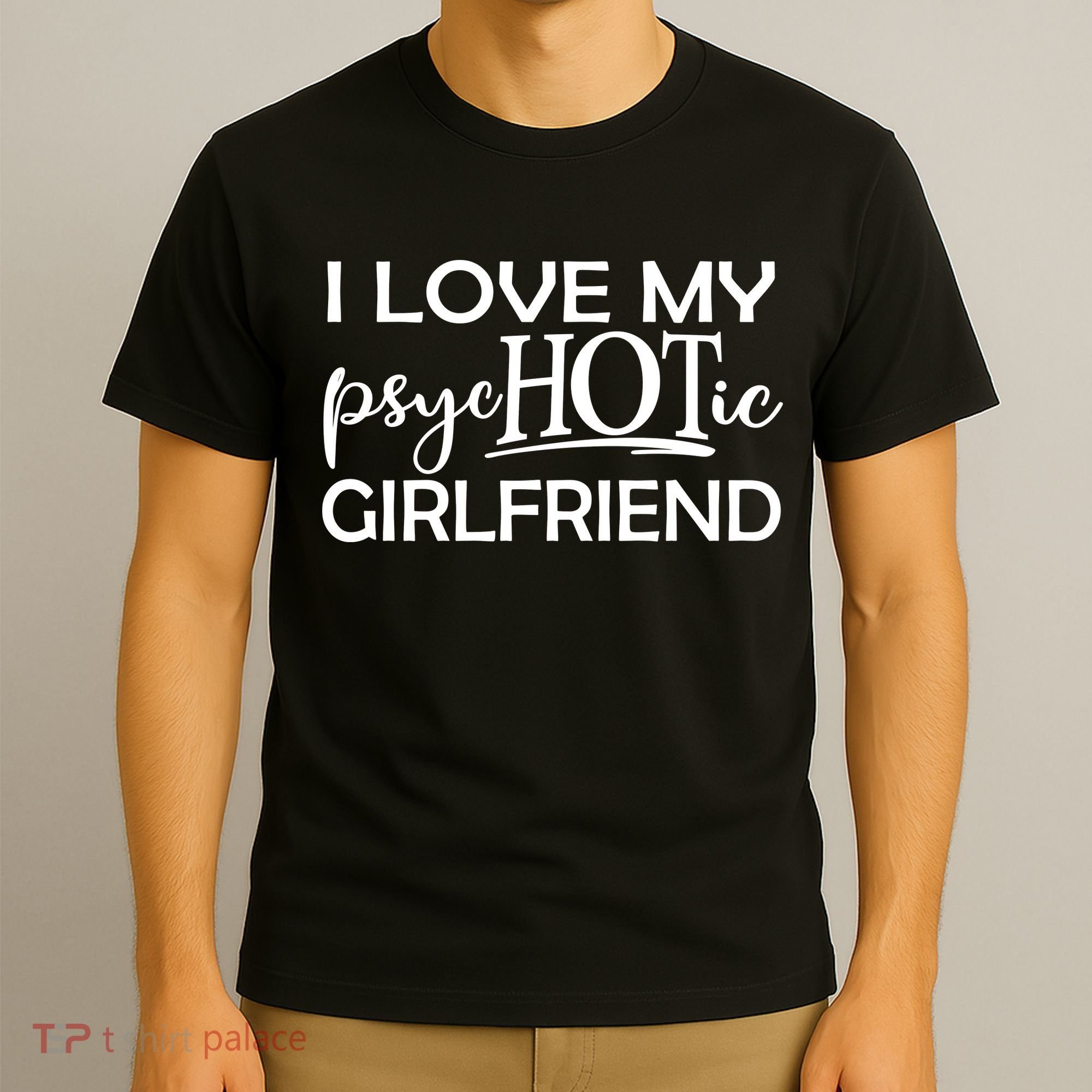 I Love My Psychotic Girlfriend T-Shirt