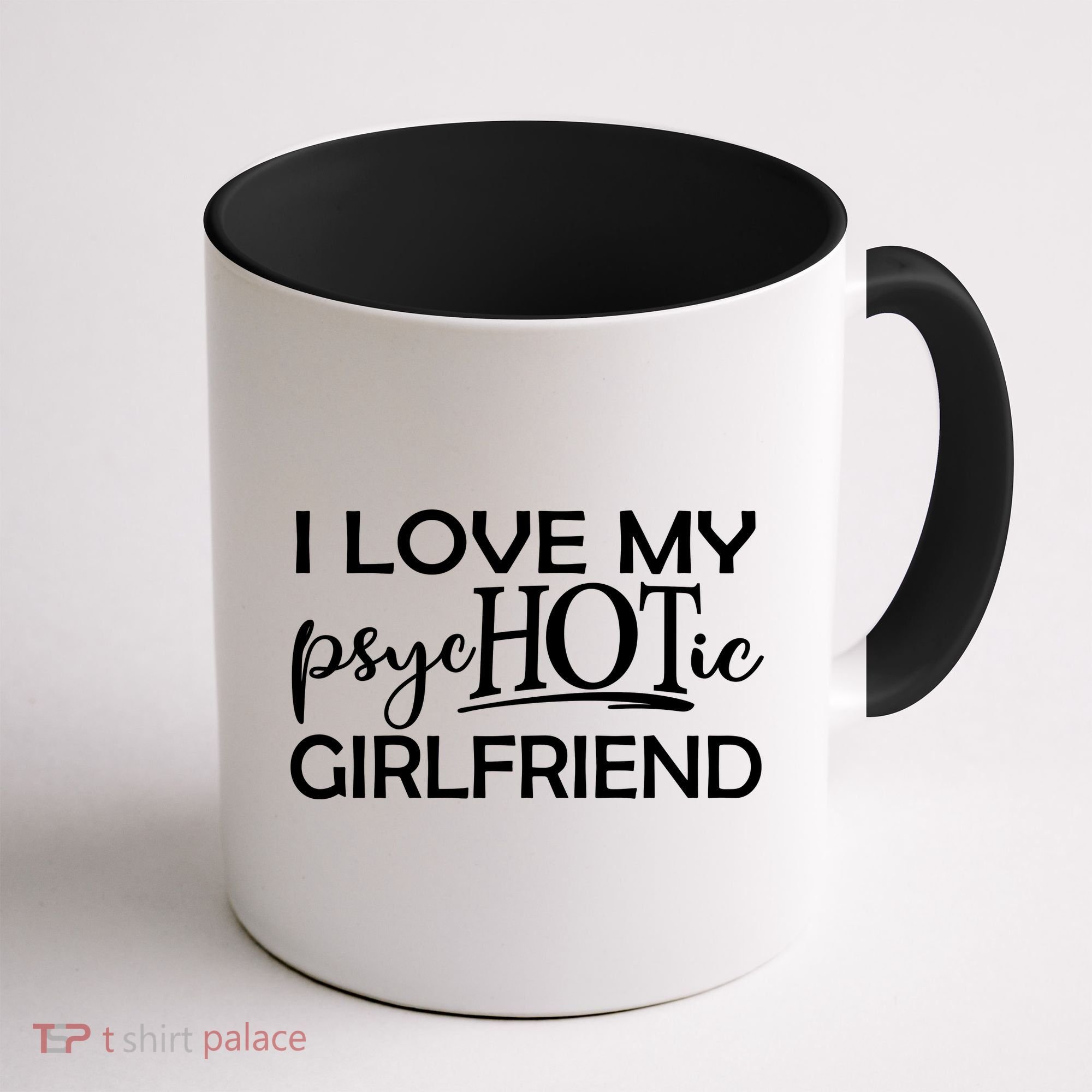 I Love My Psychotic Girlfriend Coffee Mug