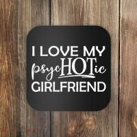I Love My Psychotic Girlfriend Coaster thumb 0