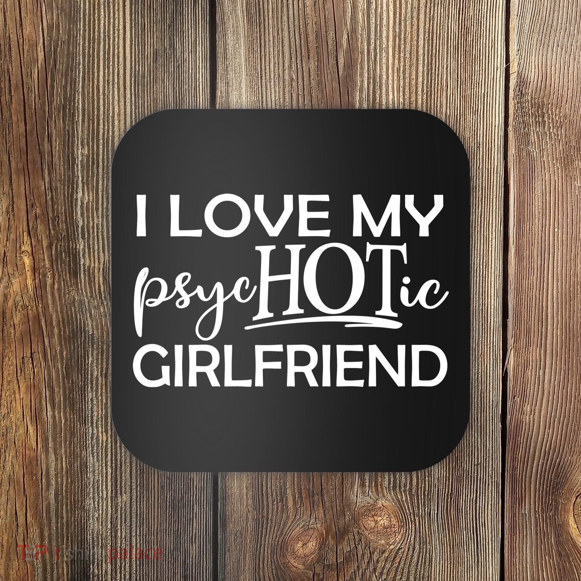 I Love My Psychotic Girlfriend Coaster