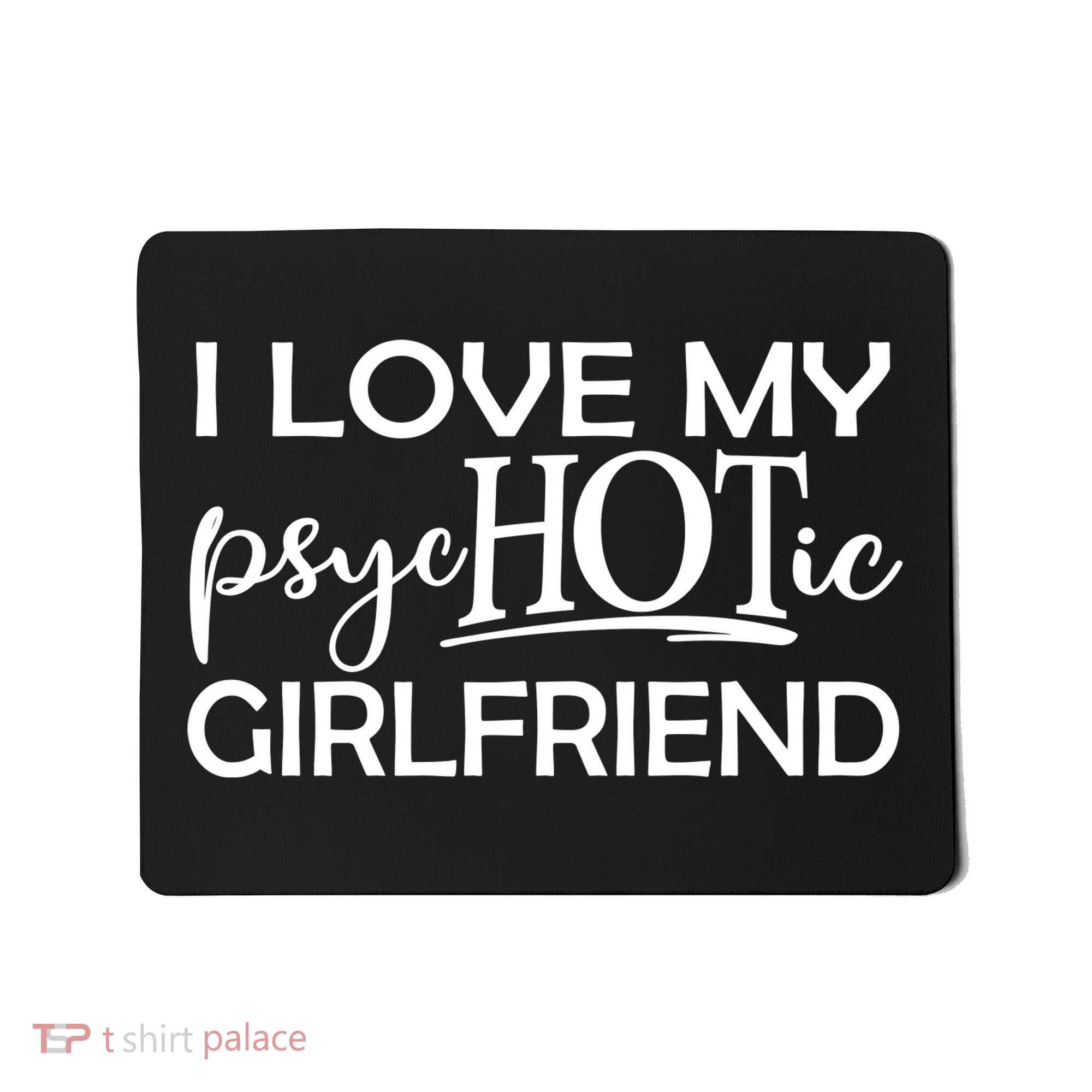 I Love My Psychotic Girlfriend Mousepad