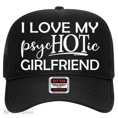 I Love My Psychotic Girlfriend Hat