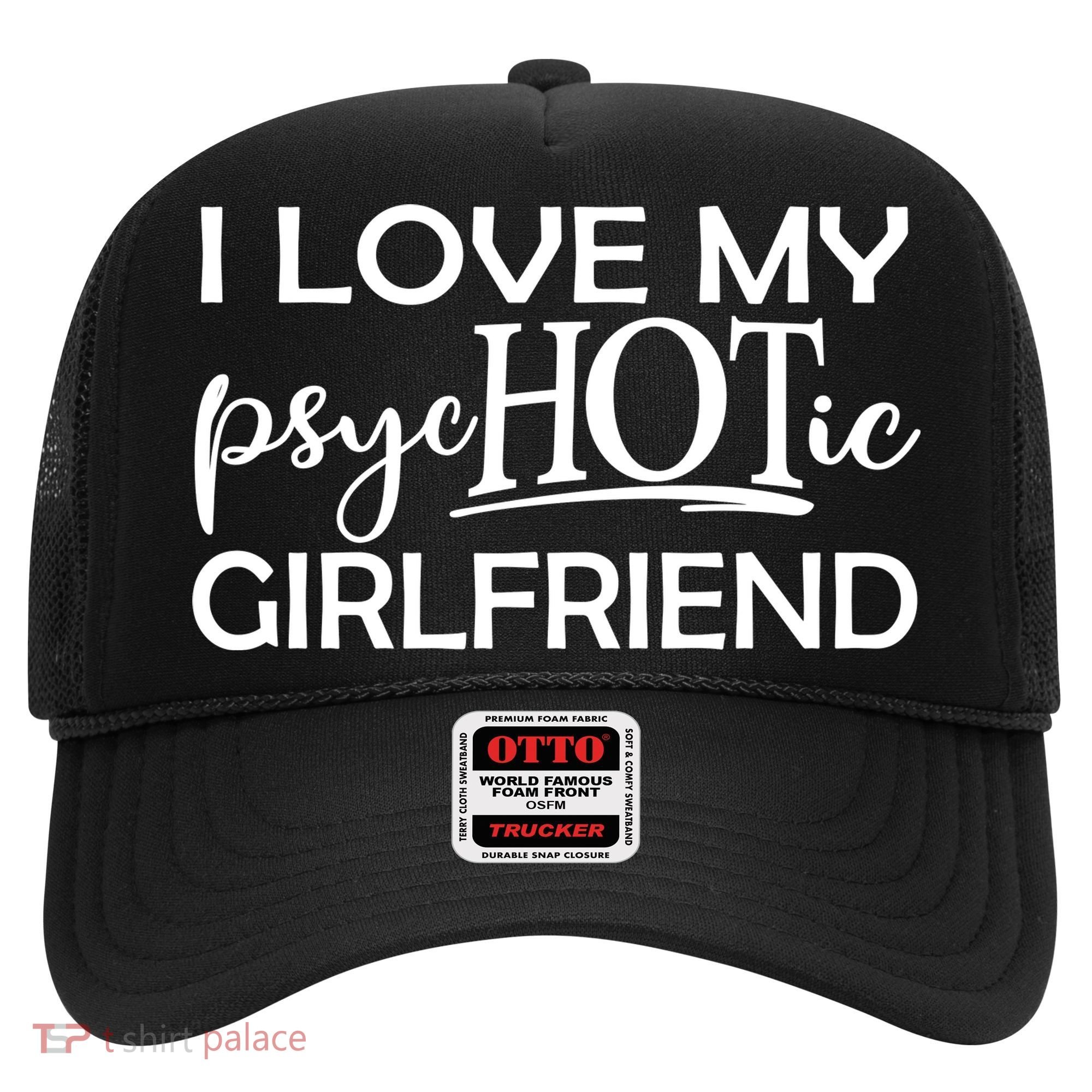I Love My Psychotic Girlfriend Hat