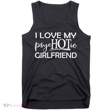 I Love My Psychotic Girlfriend Tank Top