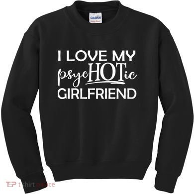 I Love My Psychotic Girlfriend Kids Sweatshirt