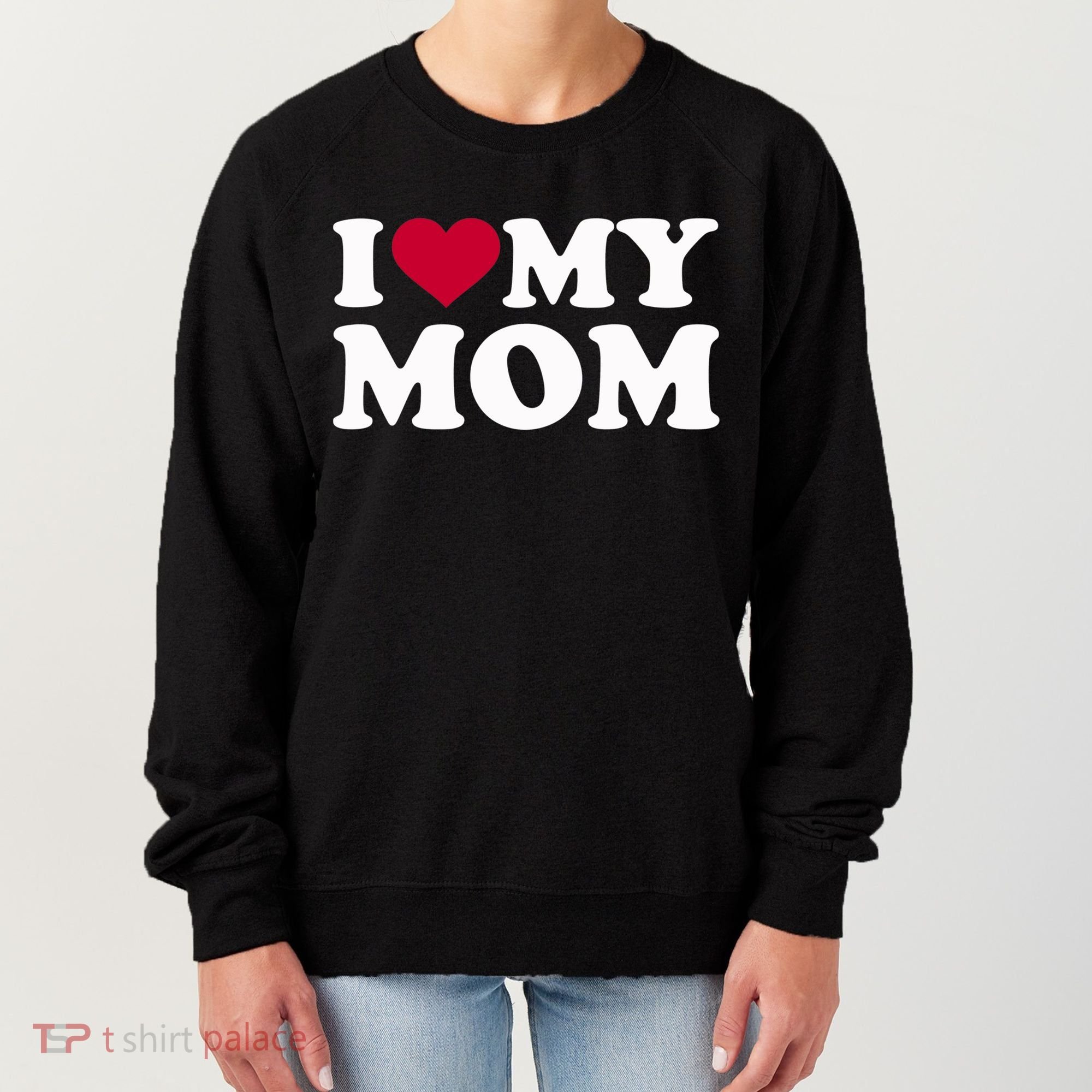 I Love My Mom Cool Gift Women's Sweatshirt