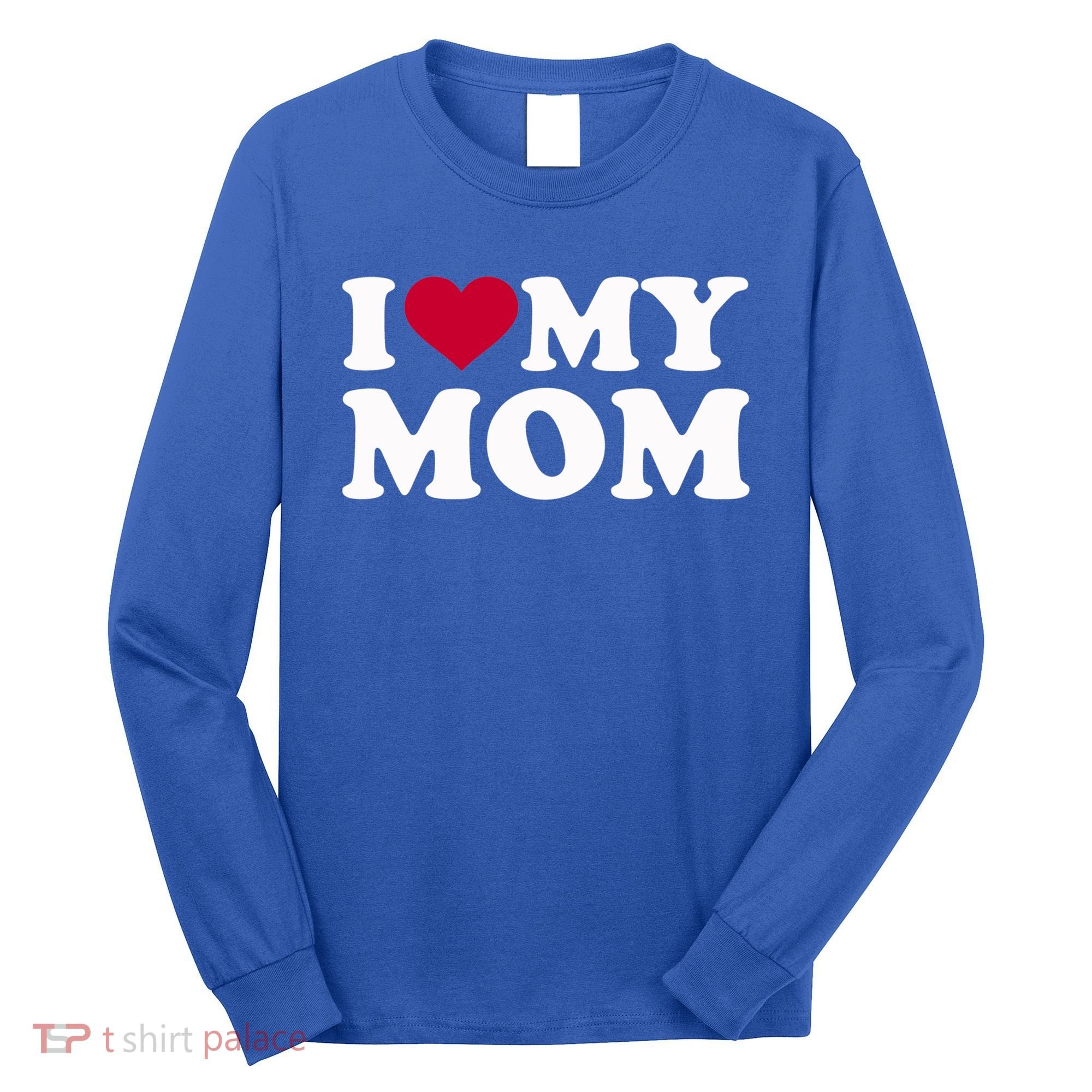 I Love My Mom Cool Gift Long Sleeve Shirt
