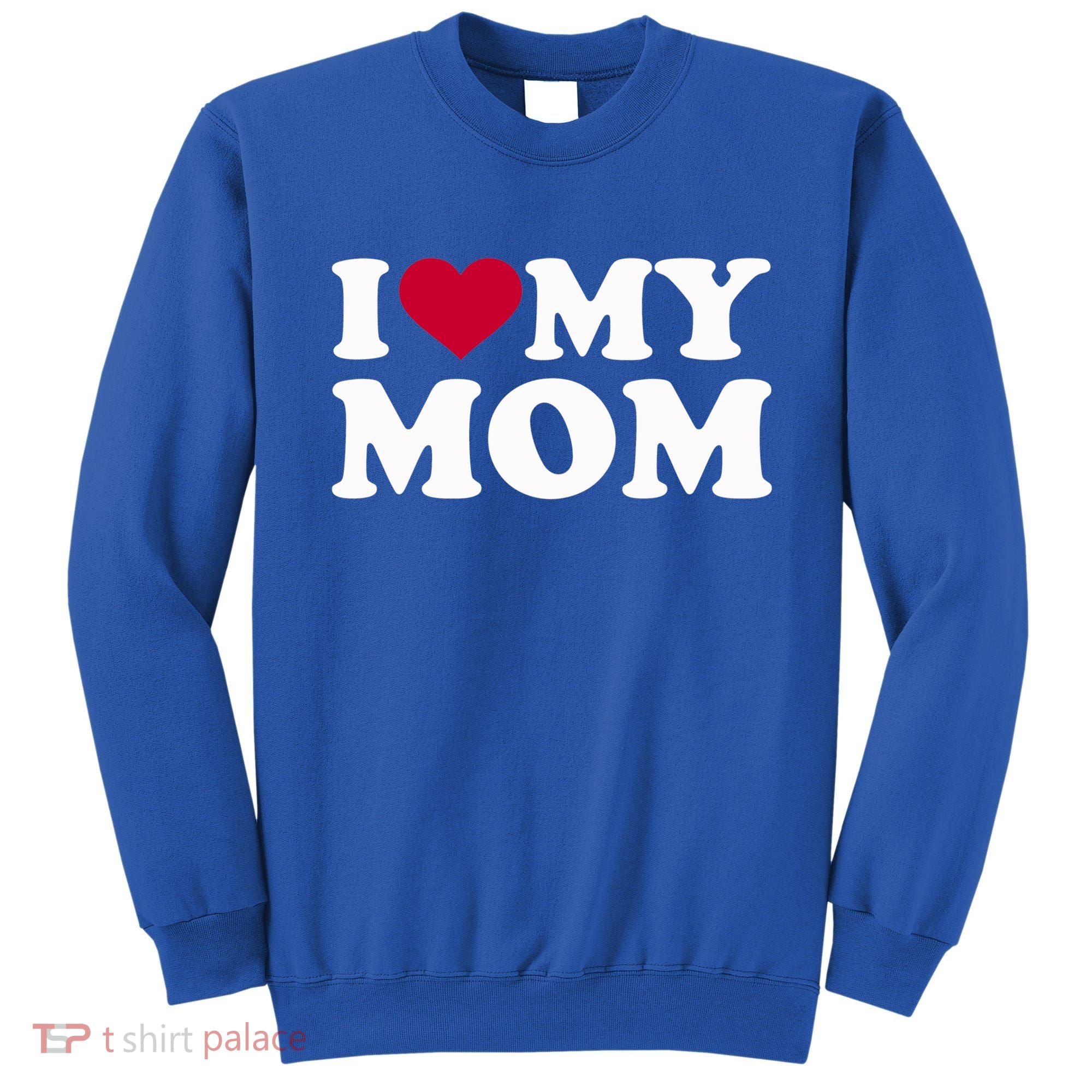 I Love My Mom Cool Gift Sweatshirt