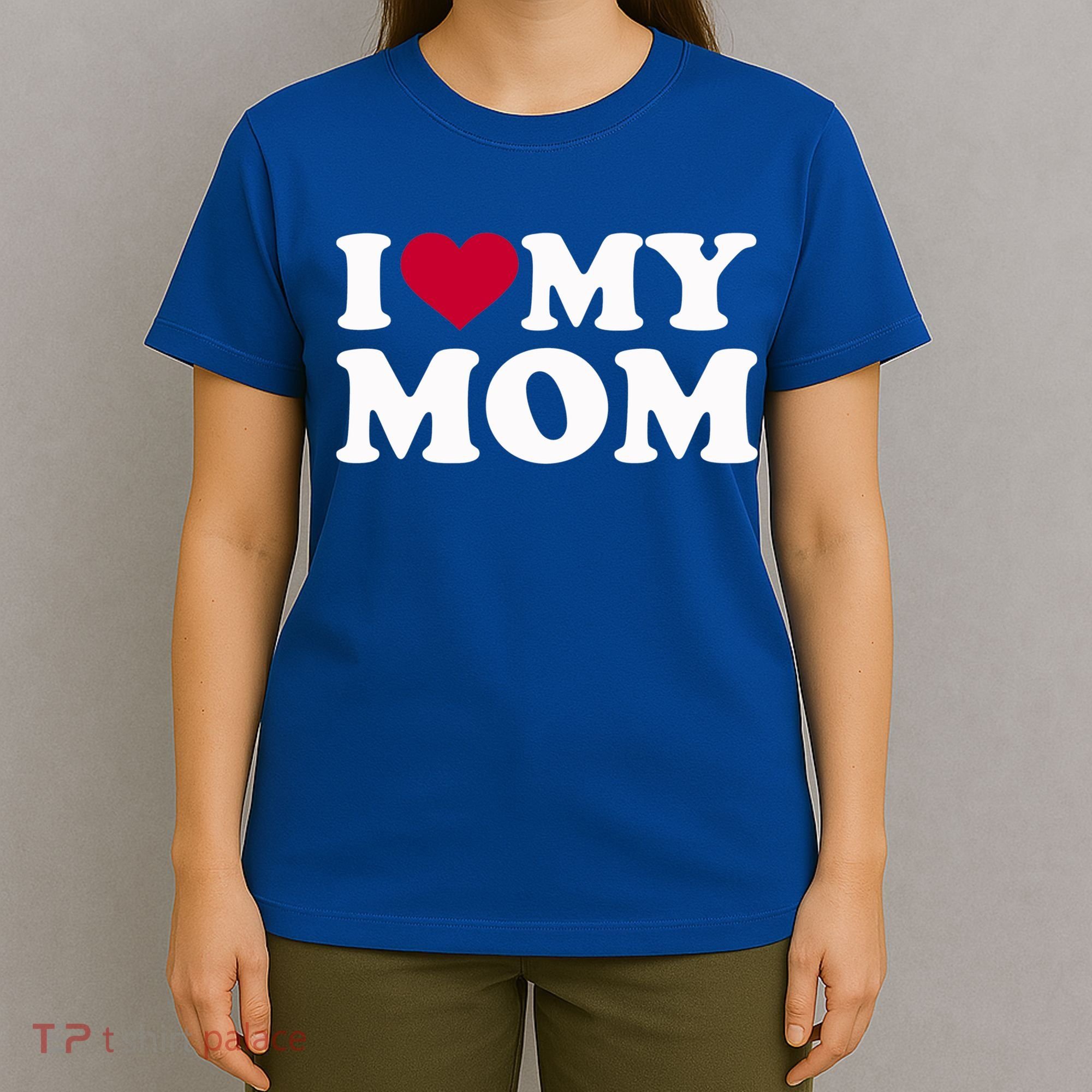 I Love My Mom Cool Gift T-Shirt