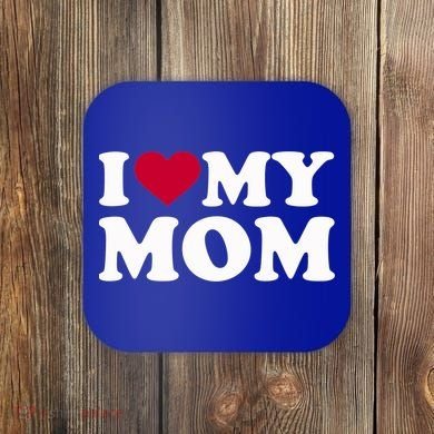 I Love My Mom Cool Gift Coaster