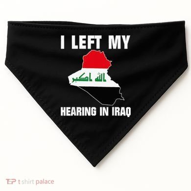 I Left My Hearing In Iraq USA-Made Doggie Bandana