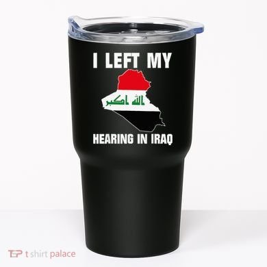 I Left My Hearing In Iraq Tumbler