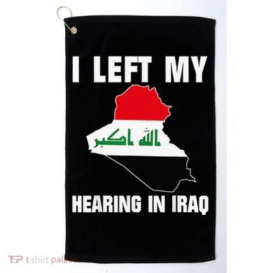 I Left My Hearing In Iraq Golf Towel