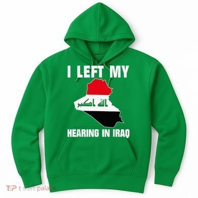 I Left My Hearing In Iraq Hoodie