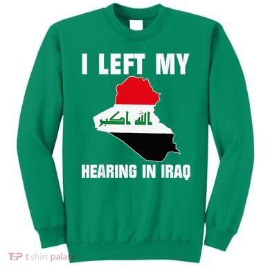 I Left My Hearing In Iraq Sweatshirt