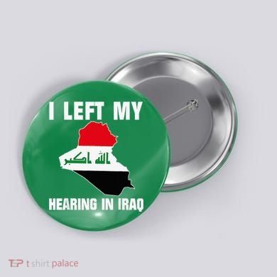 I Left My Hearing In Iraq Button