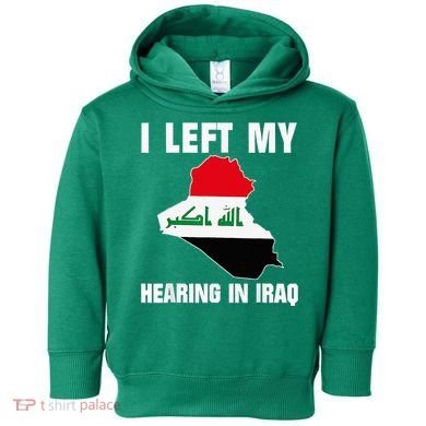 I Left My Hearing In Iraq Toddler Hoodie
