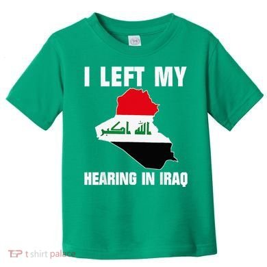 I Left My Hearing In Iraq Toddler T-Shirt