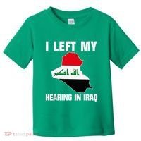 I Left My Hearing In Iraq Toddler T-Shirt thumb 0