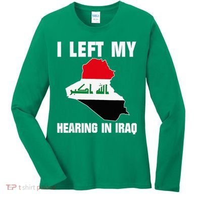 I Left My Hearing In Iraq Women's Long Sleeve Shirt